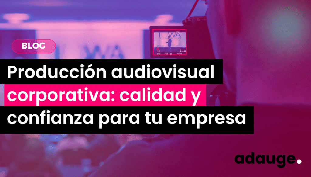 Produccion audiovisual corporativa calidad y confianza para tu empresa