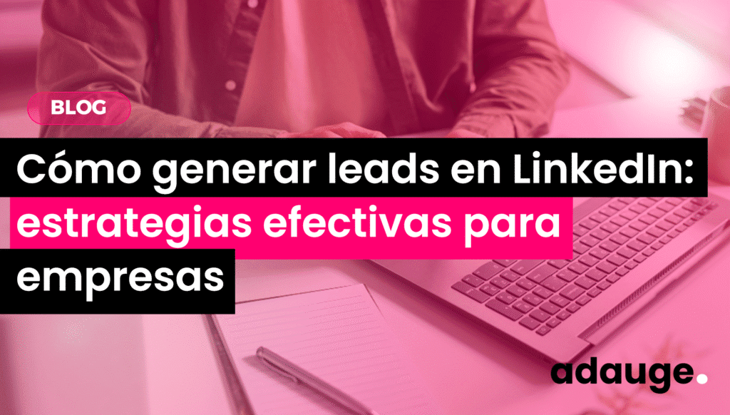 Como generar leads en LinkedIn estrategias efectivas para empresas