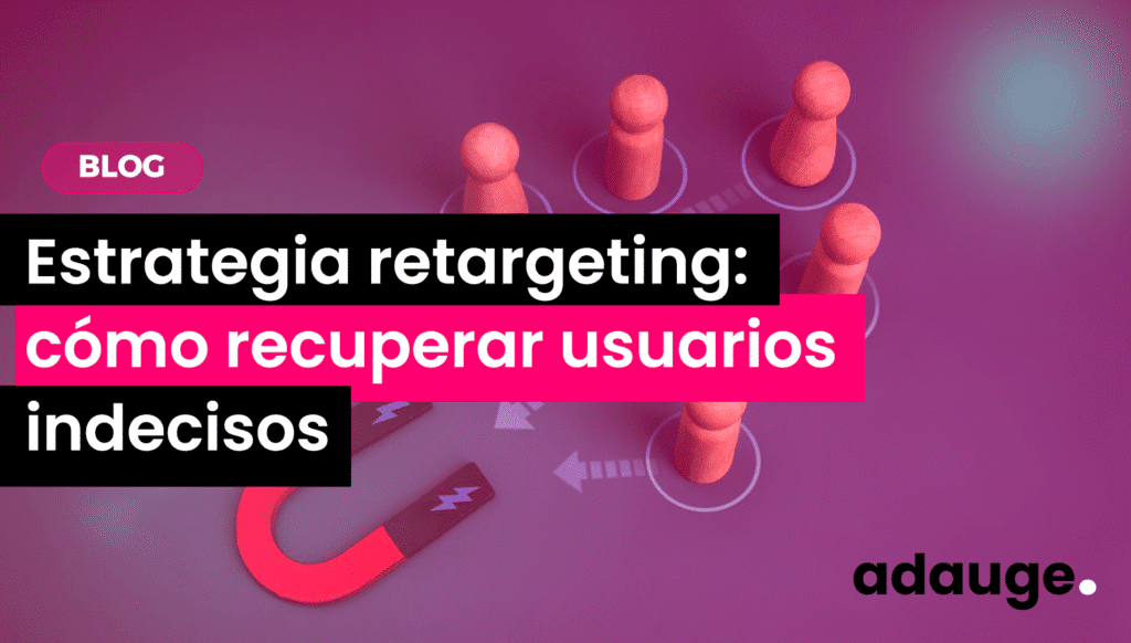 Estrategia retargeting como recuperar usuarios indecisos